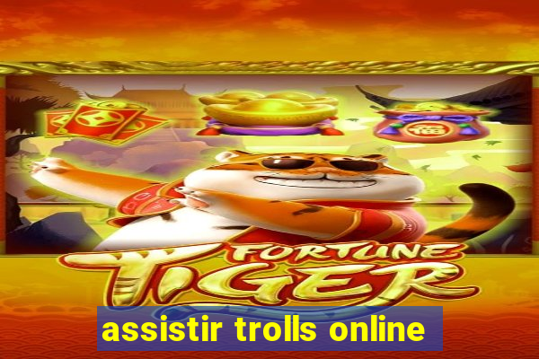 assistir trolls online